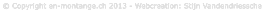  Copyright en-montange.ch 2013 - Webcreation: Stijn Vandendriessche